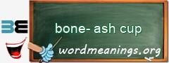 WordMeaning blackboard for bone-ash cup